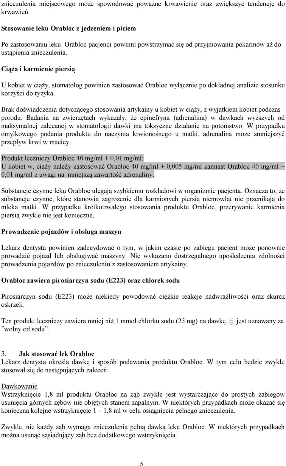 Ciąża i karmienie piersią U kobiet w ciąży, stomatolog powinien zastosować Orabloc wyłącznie po dokładnej analizie stosunku korzyści do ryzyka.