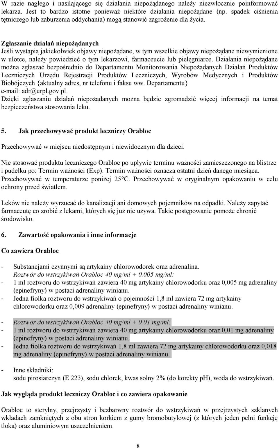 Zgłaszanie działań niepożądanych Jeśli wystąpią jakiekolwiek objawy niepożądane, w tym wszelkie objawy niepożądane niewymienione w ulotce, należy powiedzieć o tym lekarzowi, farmaceucie lub