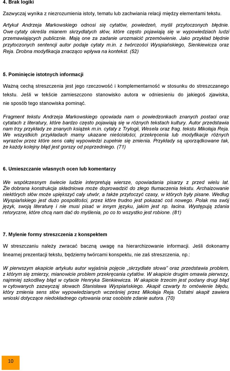 Owe cytaty określa mianem skrzydlatych słów, które często pojawiają się w wypowiedziach ludzi przemawiających publicznie. Mają one za zadanie urozmaicić przemówienie.