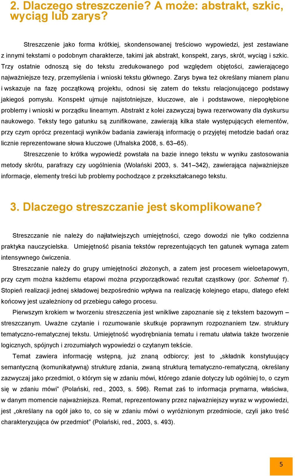 Trzy ostatnie odnoszą się do tekstu zredukowanego pod względem objętości, zawierającego najważniejsze tezy, przemyślenia i wnioski tekstu głównego.