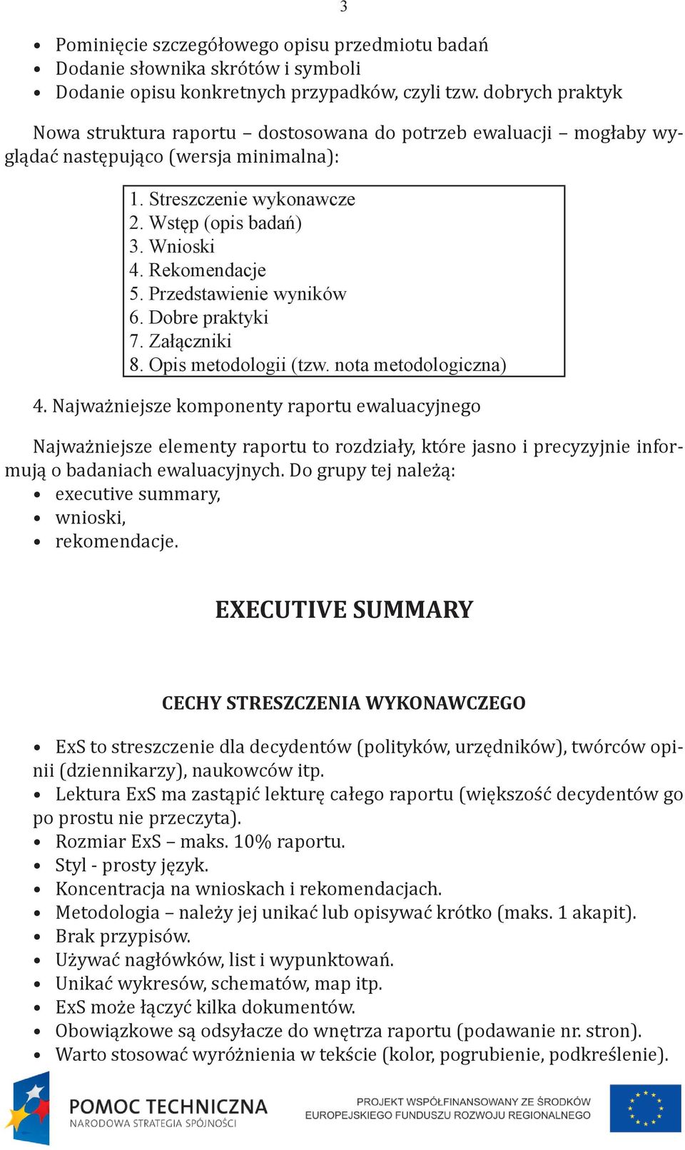 Przedstawienie wyników 6. Dobre praktyki 7. Załączniki 8. Opis metodologii (tzw. nota metodologiczna) 4.