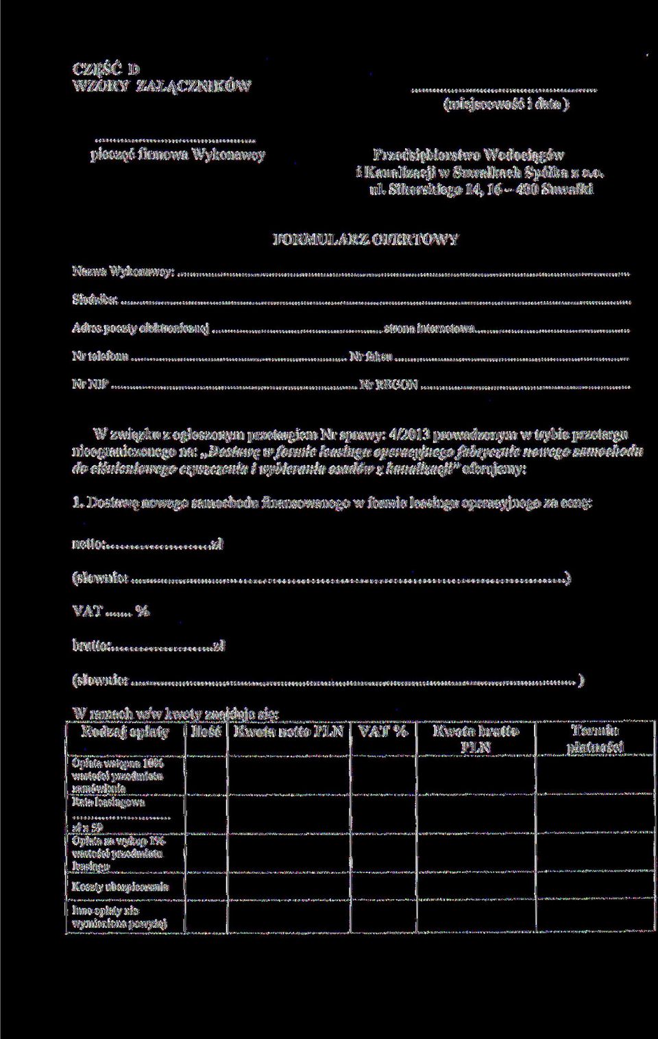 . W związku z ogłoszonym przetargiem Nr sprawy: 4/2013 prowadzonym w trybie przetargu nieograniczonego na: Dostawę w formie leasingu operacyjnego fabrycznie nowego samochodu do ciśnieniowego