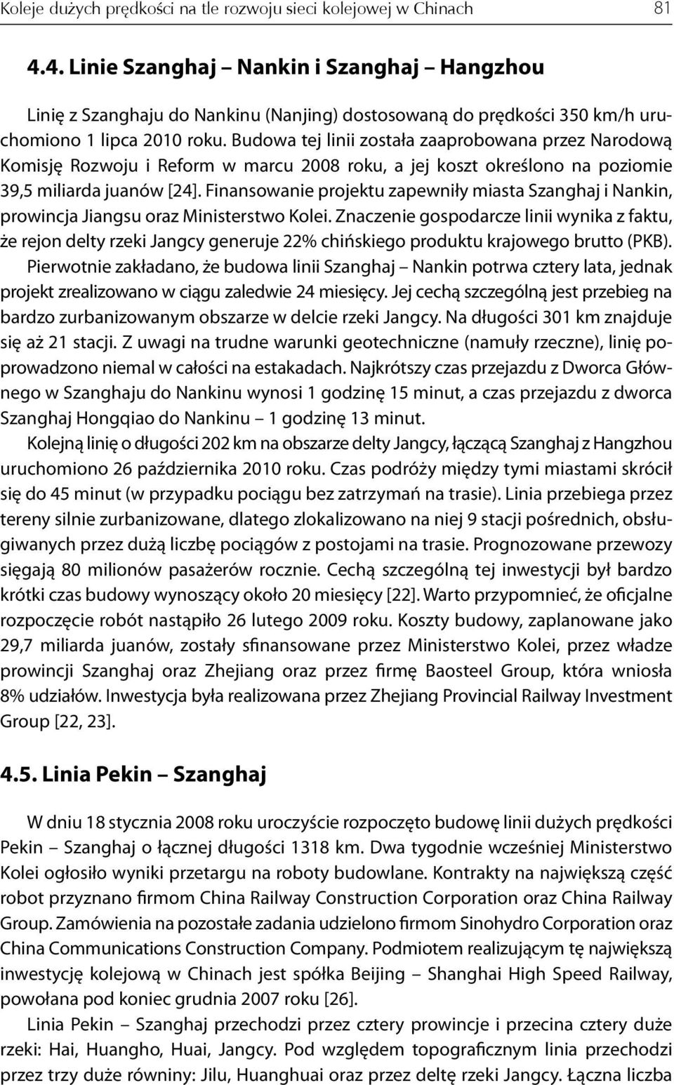 Budowa tej linii została zaaprobowana przez Narodową Komisję Rozwoju i Reform w marcu 2008 roku, a jej koszt określono na poziomie 39,5 miliarda juanów [24].