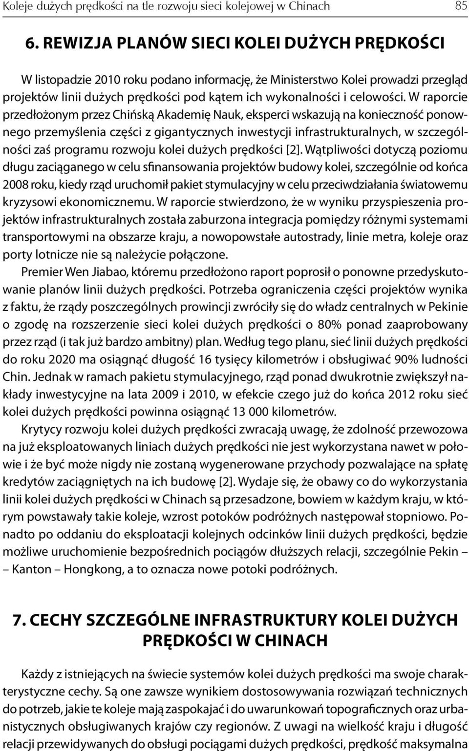 W raporcie przedłożonym przez Chińską Akademię Nauk, eksperci wskazują na konieczność ponownego przemyślenia części z gigantycznych inwestycji infrastrukturalnych, w szczególności zaś programu