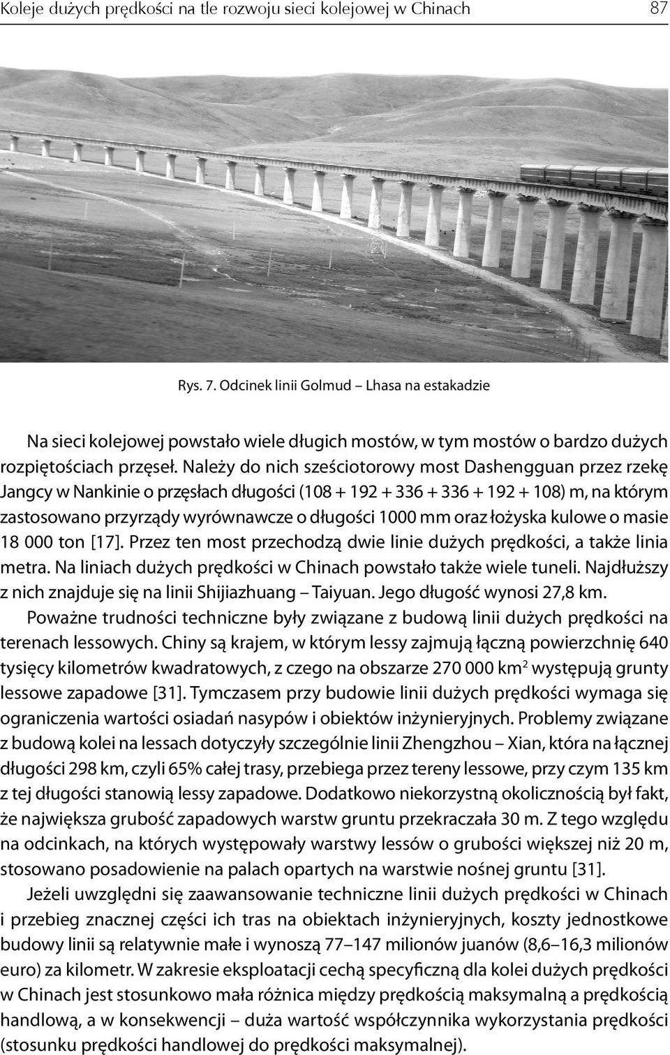 Należy do nich sześciotorowy most Dashengguan przez rzekę Jangcy w Nankinie o przęsłach długości (108 + 192 + 336 + 336 + 192 + 108) m, na którym zastosowano przyrządy wyrównawcze o długości 1000 mm