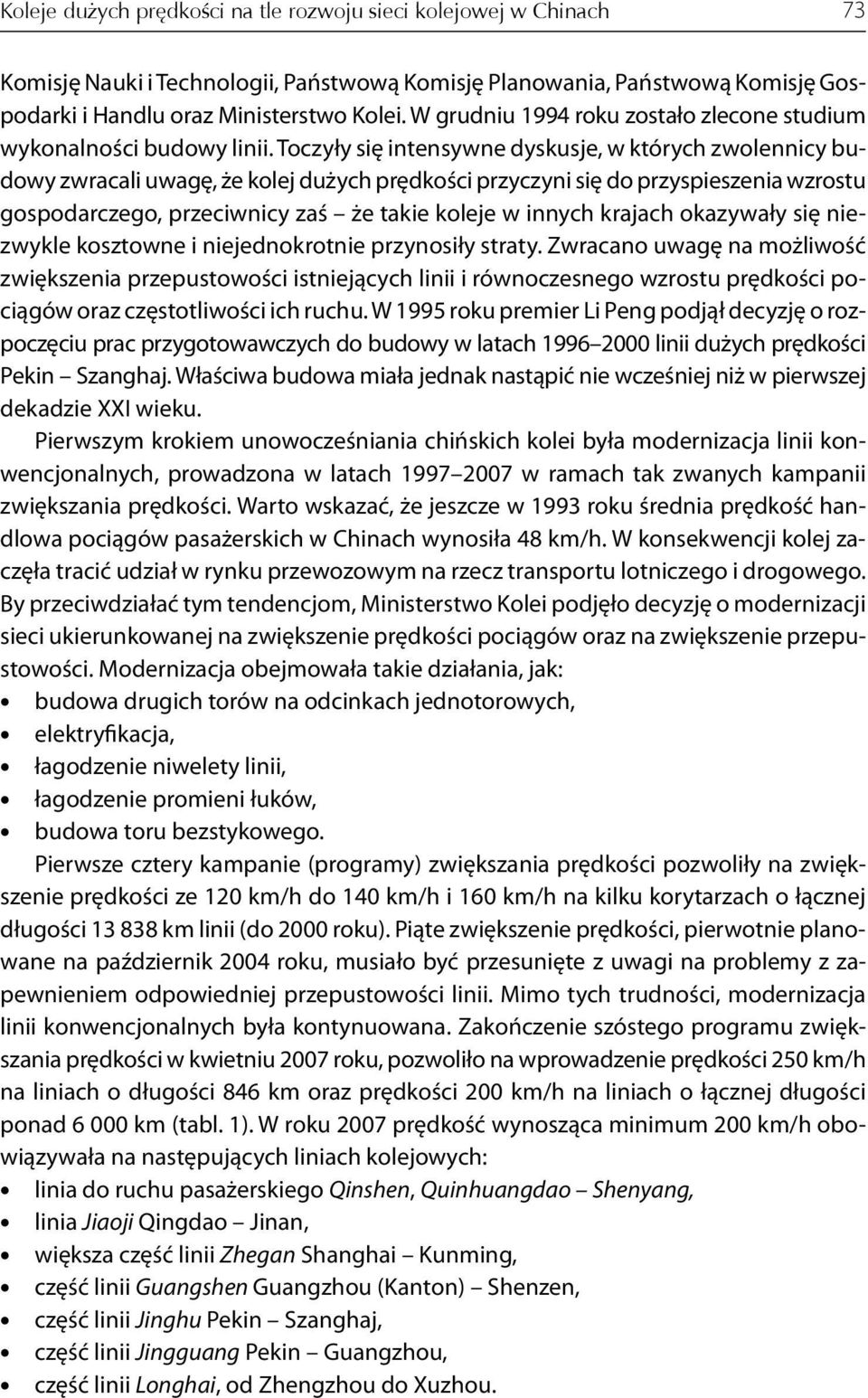 Toczyły się intensywne dyskusje, w których zwolennicy budowy zwracali uwagę, że kolej dużych prędkości przyczyni się do przyspieszenia wzrostu gospodarczego, przeciwnicy zaś że takie koleje w innych