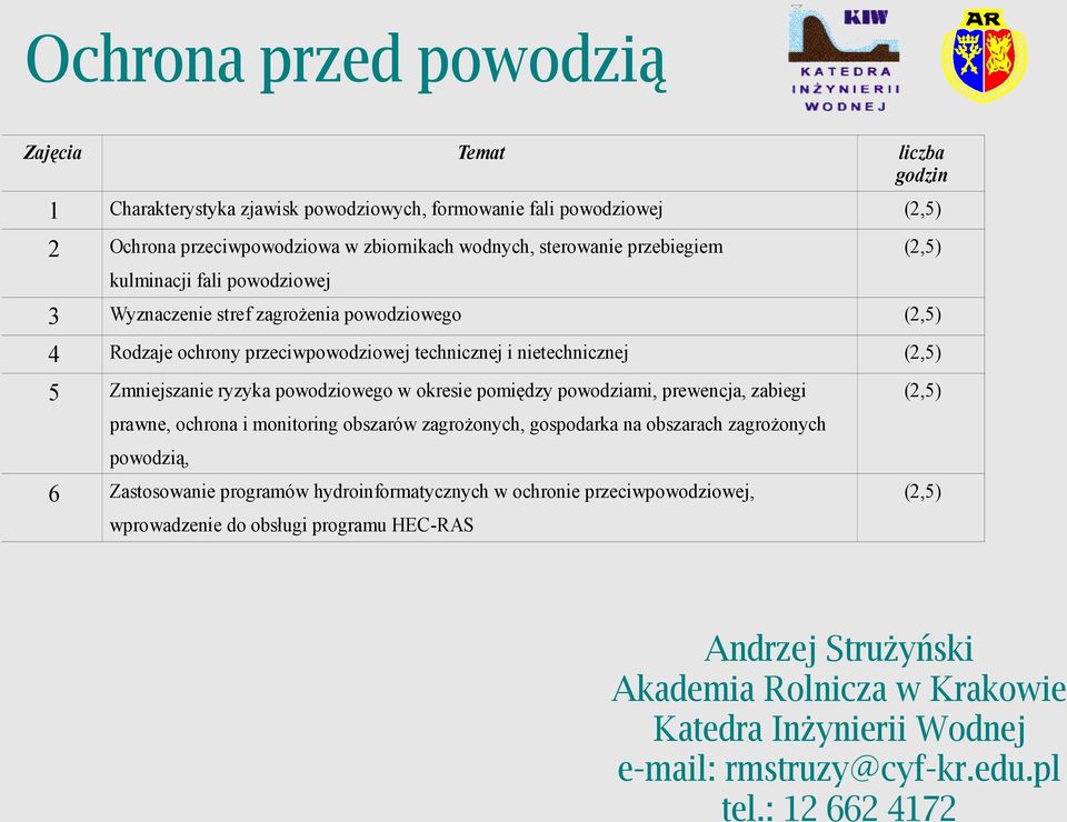 powodziowego w okresie pomiędzy powodziami, prewencja, zabiegi (2,5) prawne, ochrona i monitoring obszarów zagrożonych, gospodarka na obszarach zagrożonych powodzią, 6 Zastosowanie programów