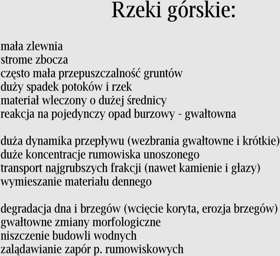 koncentracje rumowiska unoszonego transport najgrubszych frakcji (nawet kamienie i głazy) wymieszanie materiału dennego