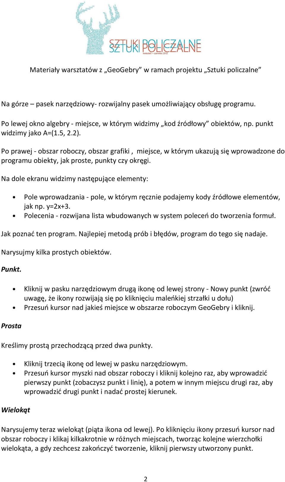 Na dole ekranu widzimy następujące elementy: Pole wprowadzania - pole, w którym ręcznie podajemy kody źródłowe elementów, jak np. y=2x+3.