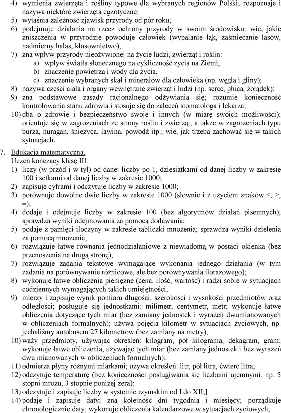 na życie ludzi, zwierząt i roślin: a) wpływ światła słonecznego na cykliczność życia na Ziemi, b) znaczenie powietrza i wody dla życia, c) znaczenie wybranych skał i minerałów dla człowieka (np.