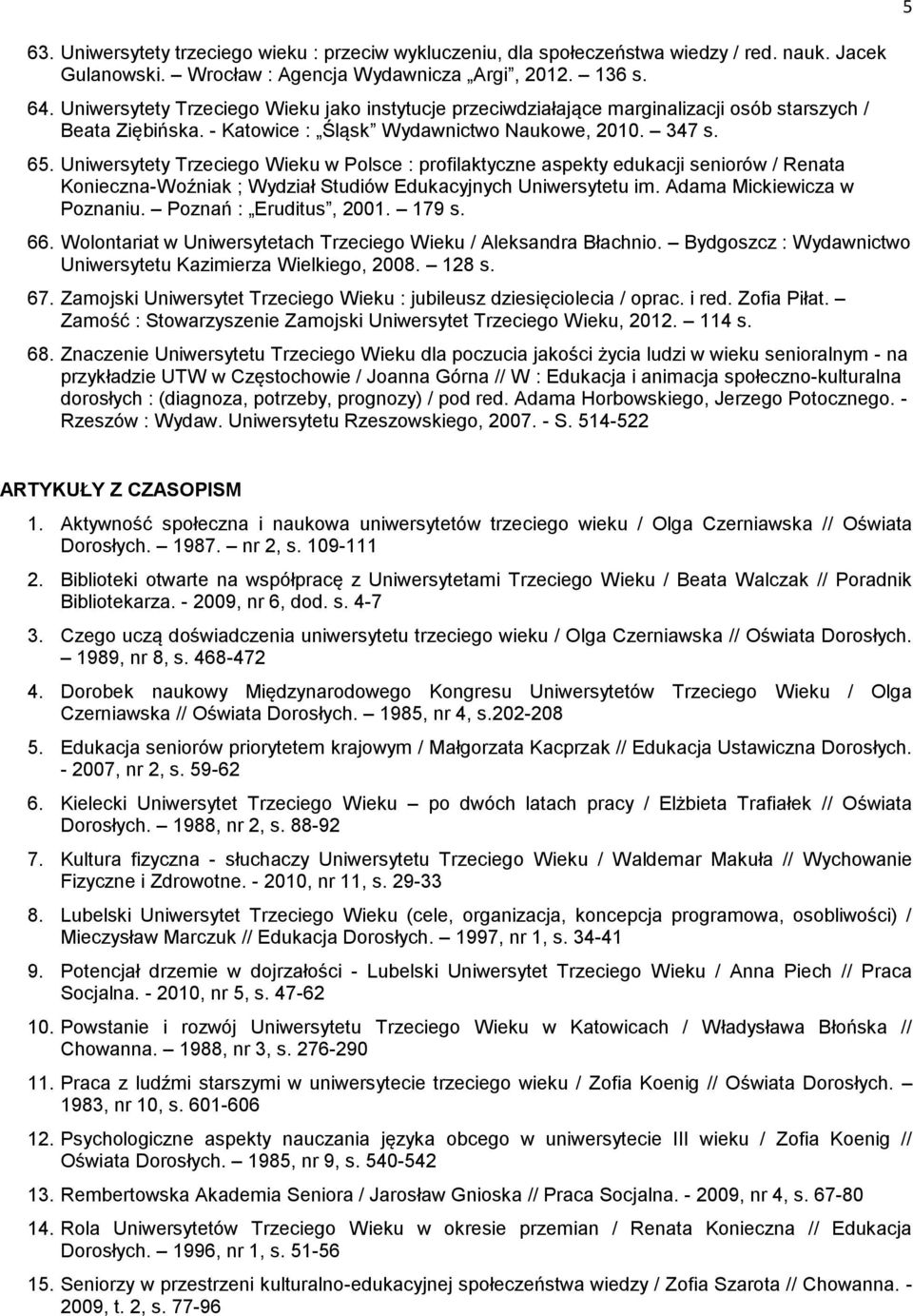 Uniwersytety Trzeciego Wieku w Polsce : profilaktyczne aspekty edukacji seniorów / Renata Konieczna-Woźniak ; Wydział Studiów Edukacyjnych Uniwersytetu im. Adama Mickiewicza w Poznaniu.