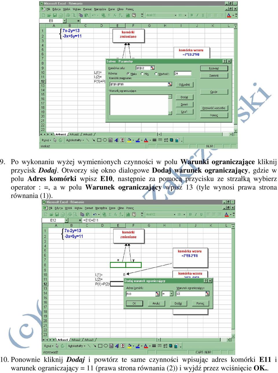 strzałką wybierz operator : =, a w polu Warunek ograniczający wpisz 13 (tyle wynosi prawa strona równania (1)). 10.