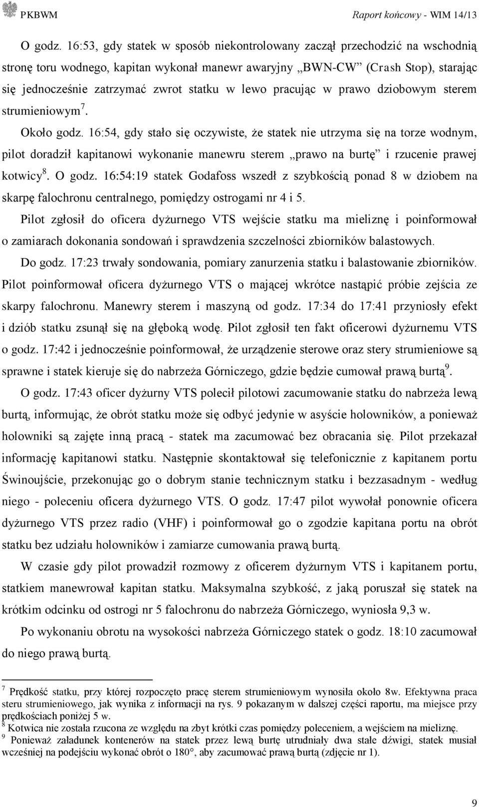 lewo pracując w prawo dziobowym sterem strumieniowym 7. Około godz.