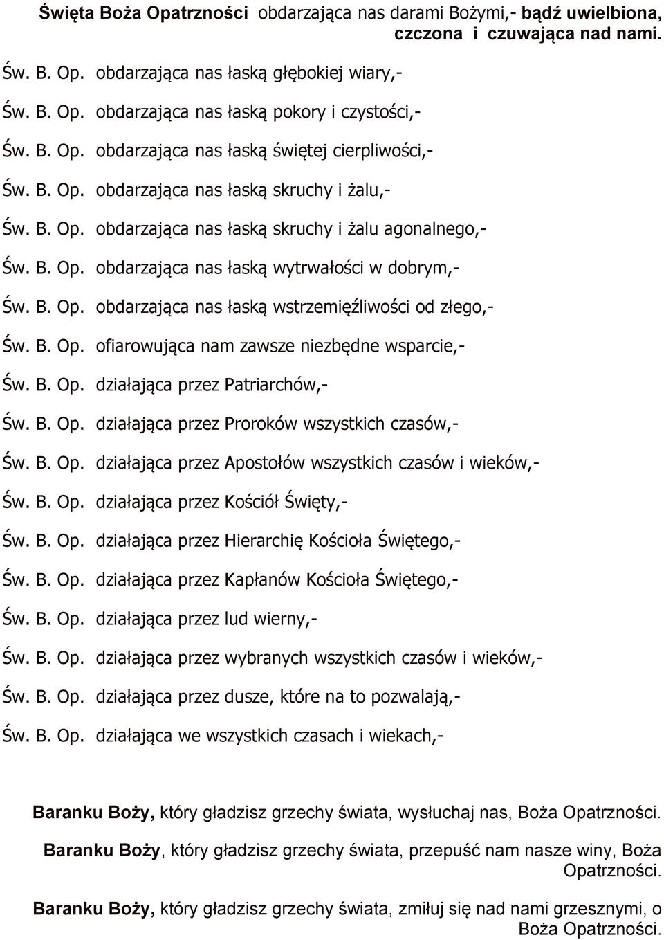 B. Op. obdarzająca nas łaską wstrzemięźliwości od złego,- Św. B. Op. ofiarowująca nam zawsze niezbędne wsparcie,- Św. B. Op. działająca przez Patriarchów,- Św. B. Op. działająca przez Proroków wszystkich czasów,- Św.