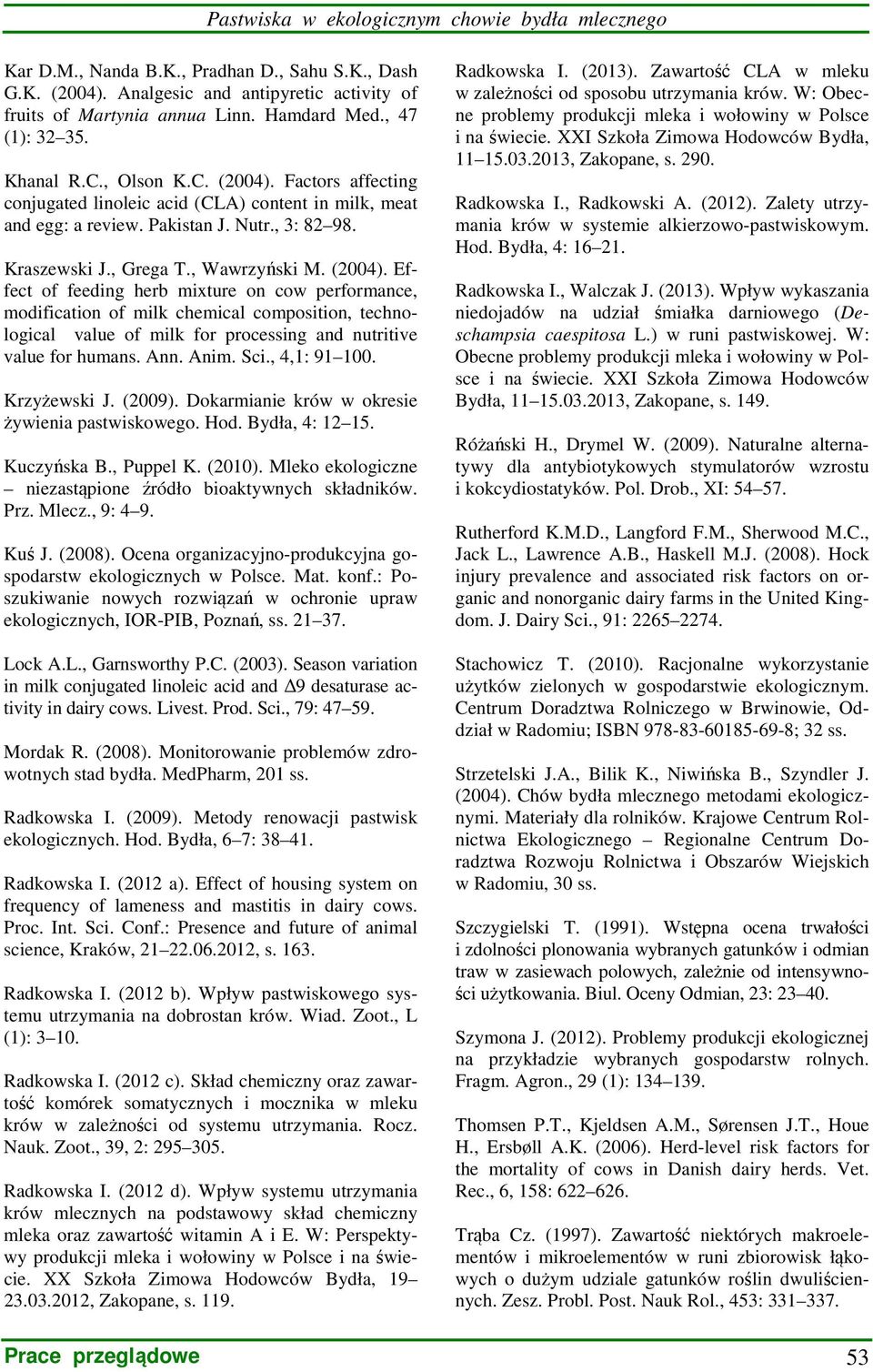 , Wawrzyński M. (2004). Effect of feeding herb mixture on cow performance, modification of milk chemical composition, technological value of milk for processing and nutritive value for humans. Ann.