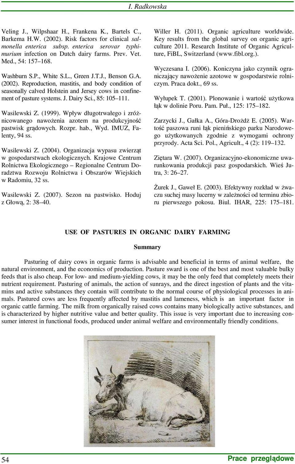 Reproduction, mastitis, and body condition of seasonally calved Holstein and Jersey cows in confinement of pasture systems. J. Dairy Sci., 85: 105 111. Wasilewski Z. (1999).