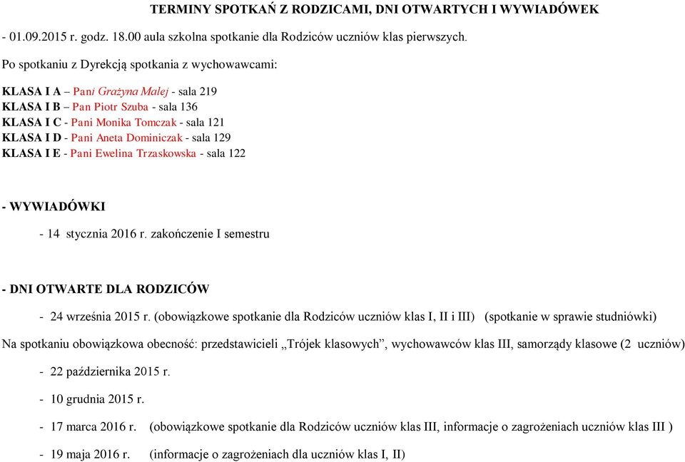 Dominiczak - sala 129 KLASA I E - Pani Ewelina Trzaskowska - sala 122 - WYWIADÓWKI - 14 stycznia 2016 r. zakończenie I semestru - DNI OTWARTE DLA RODZICÓW - 24 września 2015 r.