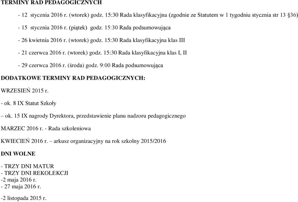 (środa) godz. 9:00 Rada podsumowująca DODATKOWE TERMINY RAD PEDAGOGICZNYCH: WRZESIEŃ 2015 r. - ok. 8 IX Statut Szkoły ok.