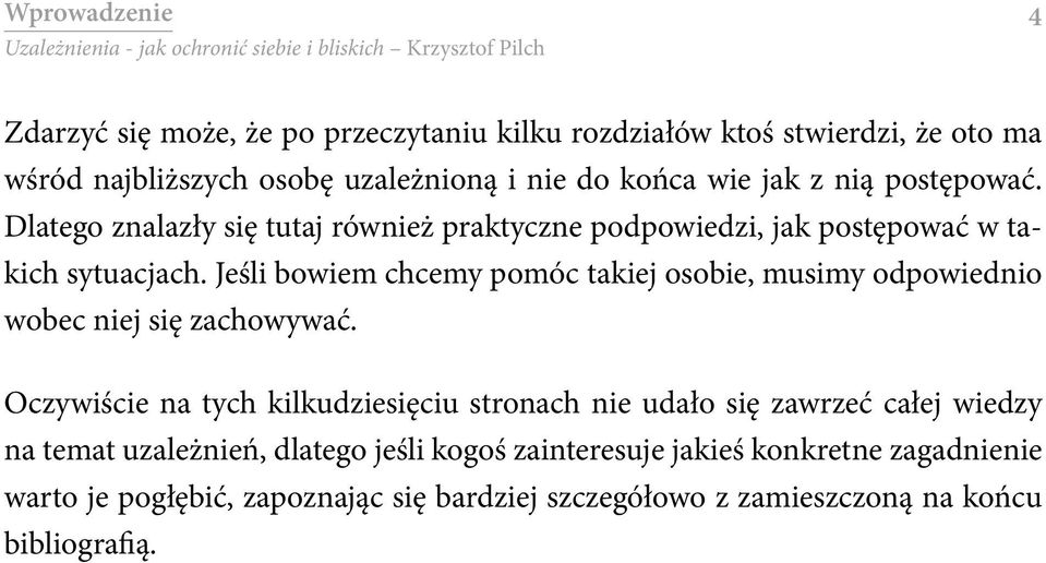 Jeśli bowiem chcemy pomóc takiej osobie, musimy odpowiednio wobec niej się zachowywać.