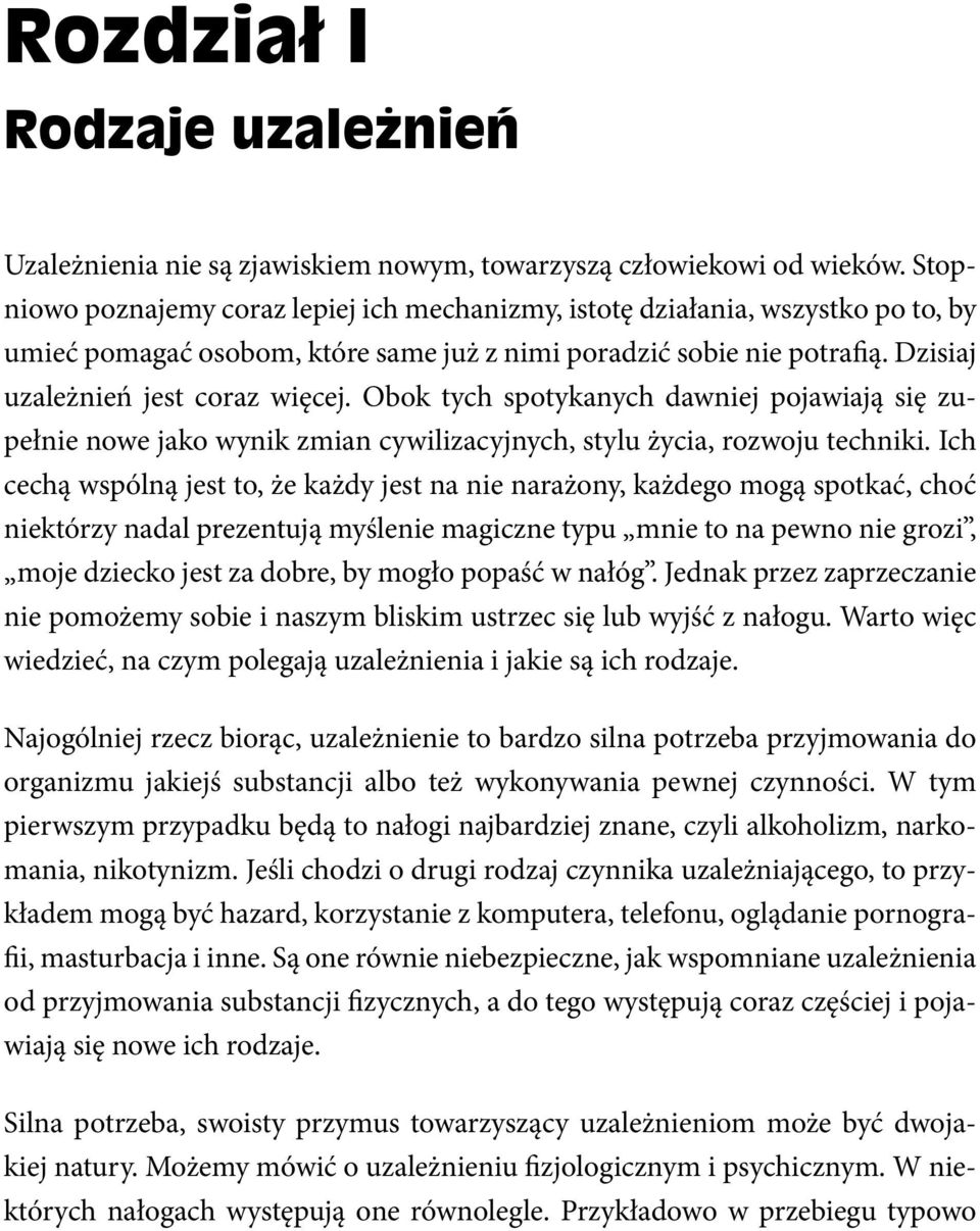 Obok tych spotykanych dawniej pojawiają się zupełnie nowe jako wynik zmian cywilizacyjnych, stylu życia, rozwoju techniki.