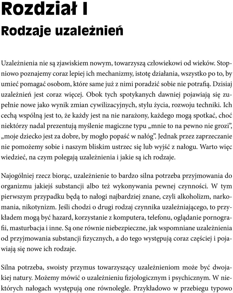 Obok tych spotykanych dawniej pojawiają się zupełnie nowe jako wynik zmian cywilizacyjnych, stylu życia, rozwoju techniki.