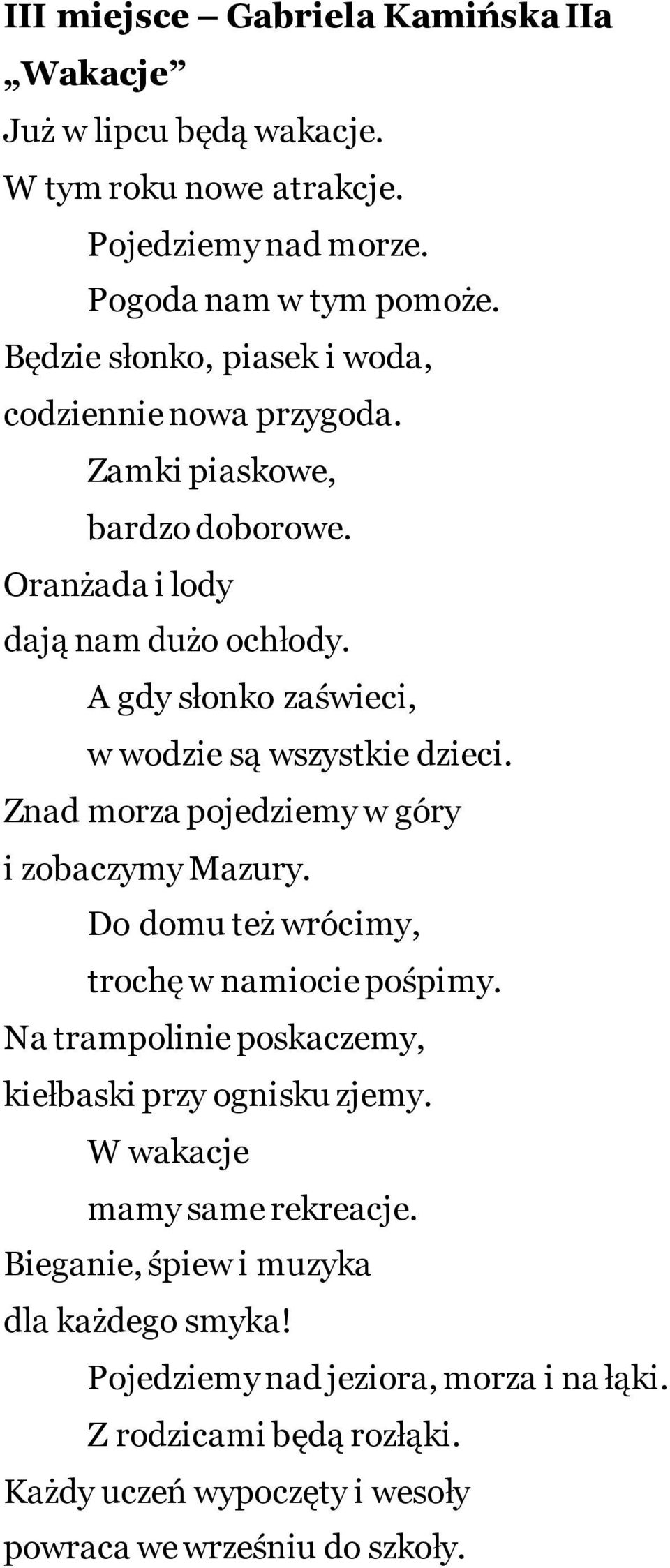 A gdy słonko zaświeci, w wodzie są wszystkie dzieci. Znad morza pojedziemy w góry i zobaczymy Mazury. Do domu też wrócimy, trochę w namiocie pośpimy.