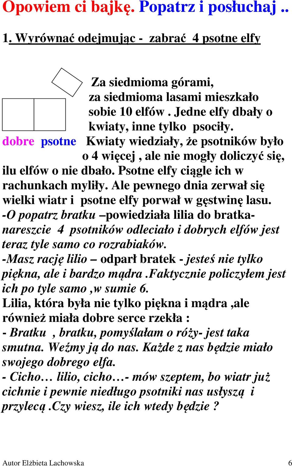 Ale pewnego dnia zerwał się wielki wiatr i psotne elfy porwał w gęstwinę lasu.