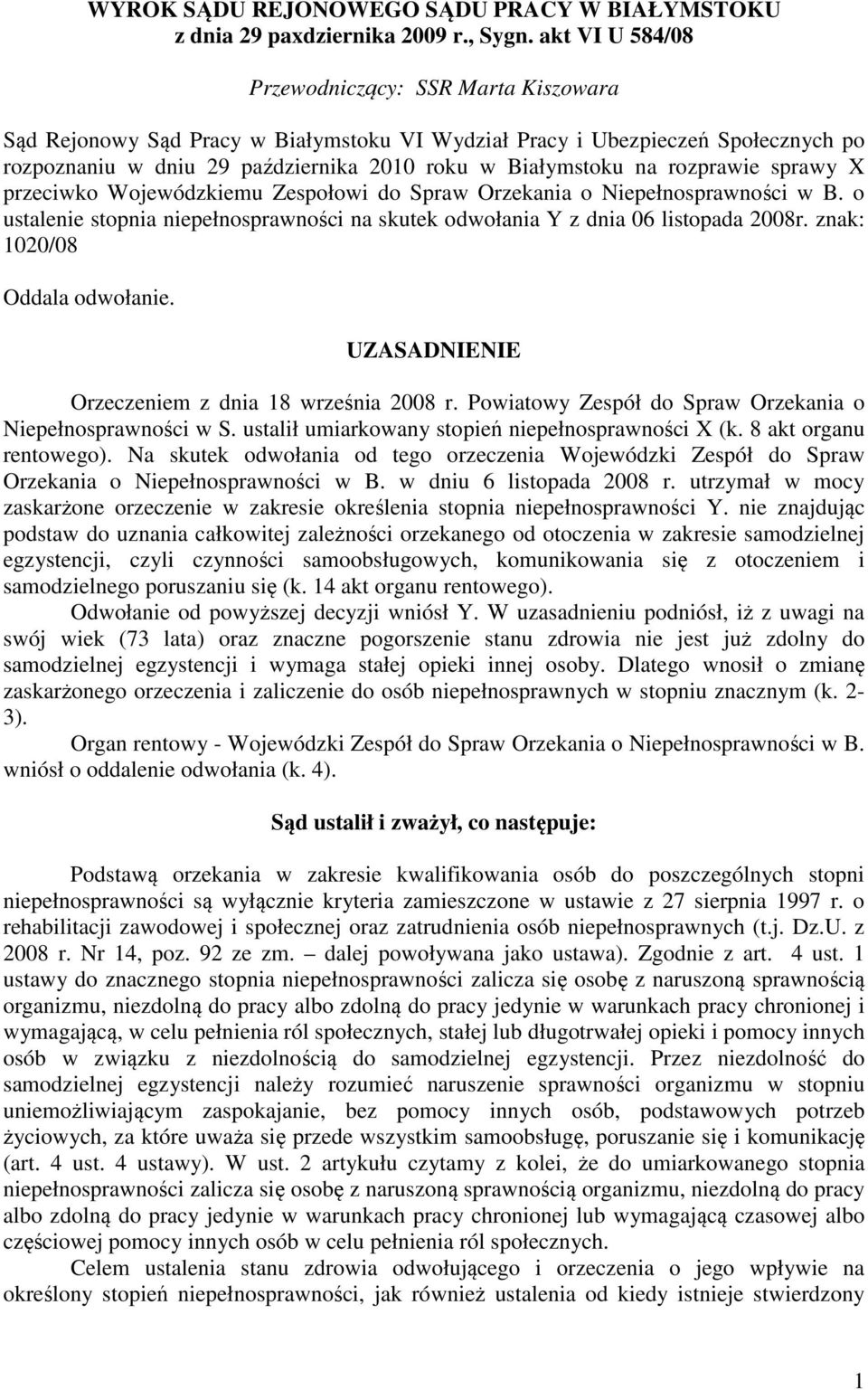 rozprawie sprawy X przeciwko Wojewódzkiemu Zespołowi do Spraw Orzekania o Niepełnosprawności w B. o ustalenie stopnia niepełnosprawności na skutek odwołania Y z dnia 06 listopada 2008r.