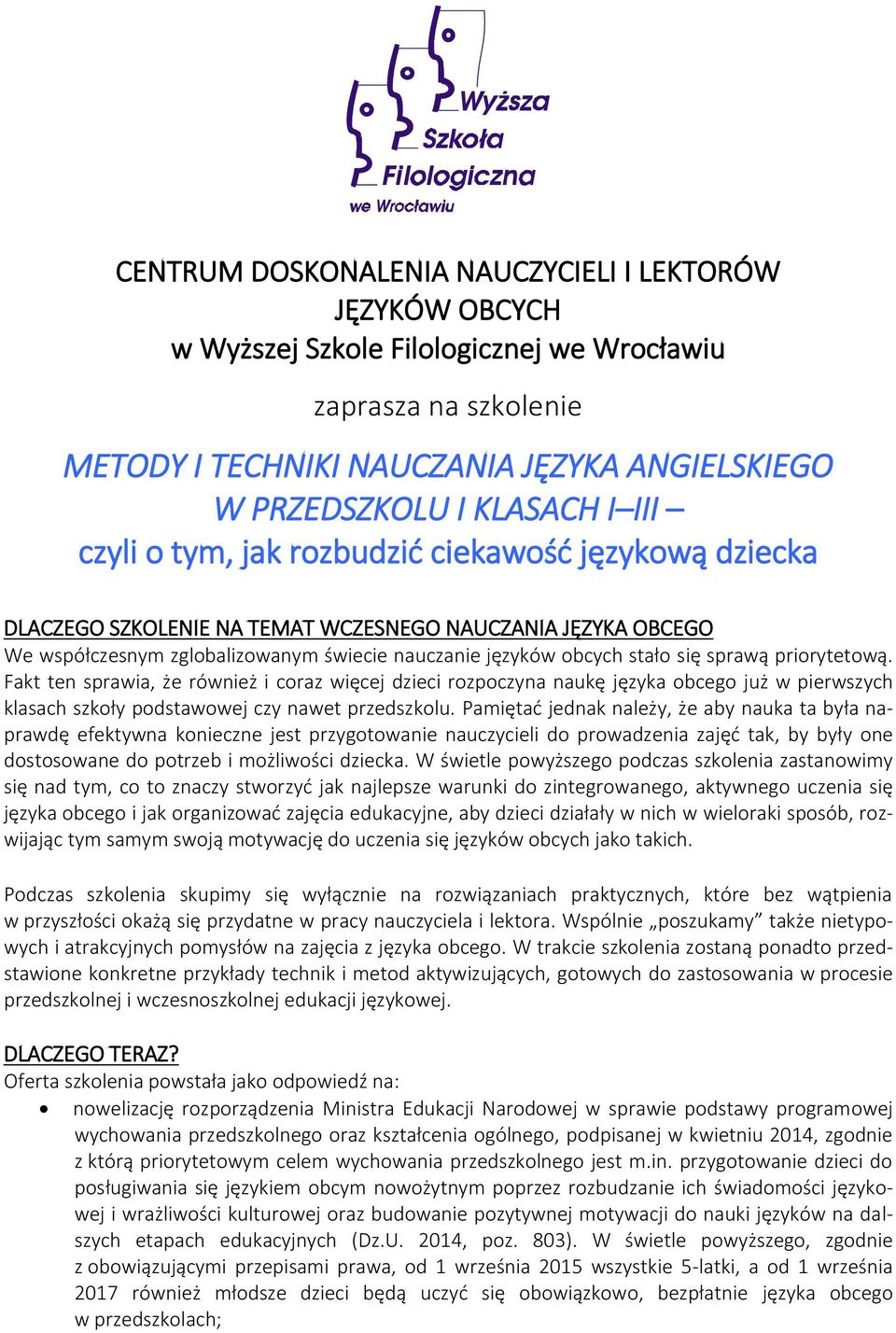 sprawą priorytetową. Fakt ten sprawia, że również i coraz więcej dzieci rozpoczyna naukę języka obcego już w pierwszych klasach szkoły podstawowej czy nawet przedszkolu.