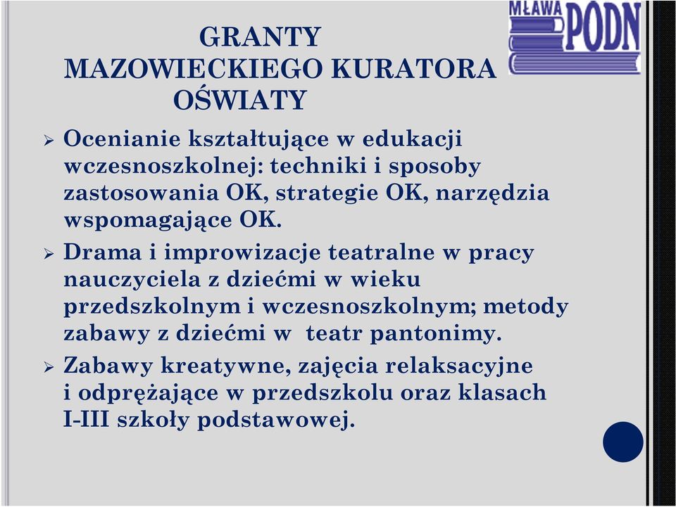 Drama i improwizacje teatralne w pracy nauczyciela z dziećmi w wieku przedszkolnym i wczesnoszkolnym;