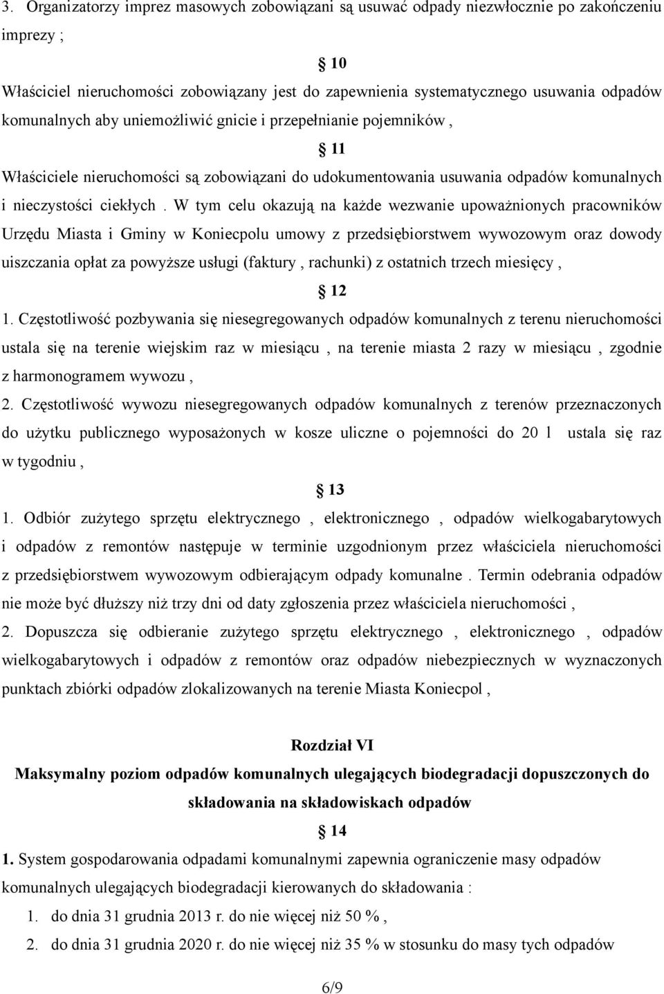 W tym celu okazują na każde wezwanie upoważnionych pracowników Urzędu Miasta i Gminy w Koniecpolu umowy z przedsiębiorstwem wywozowym oraz dowody uiszczania opłat za powyższe usługi (faktury,