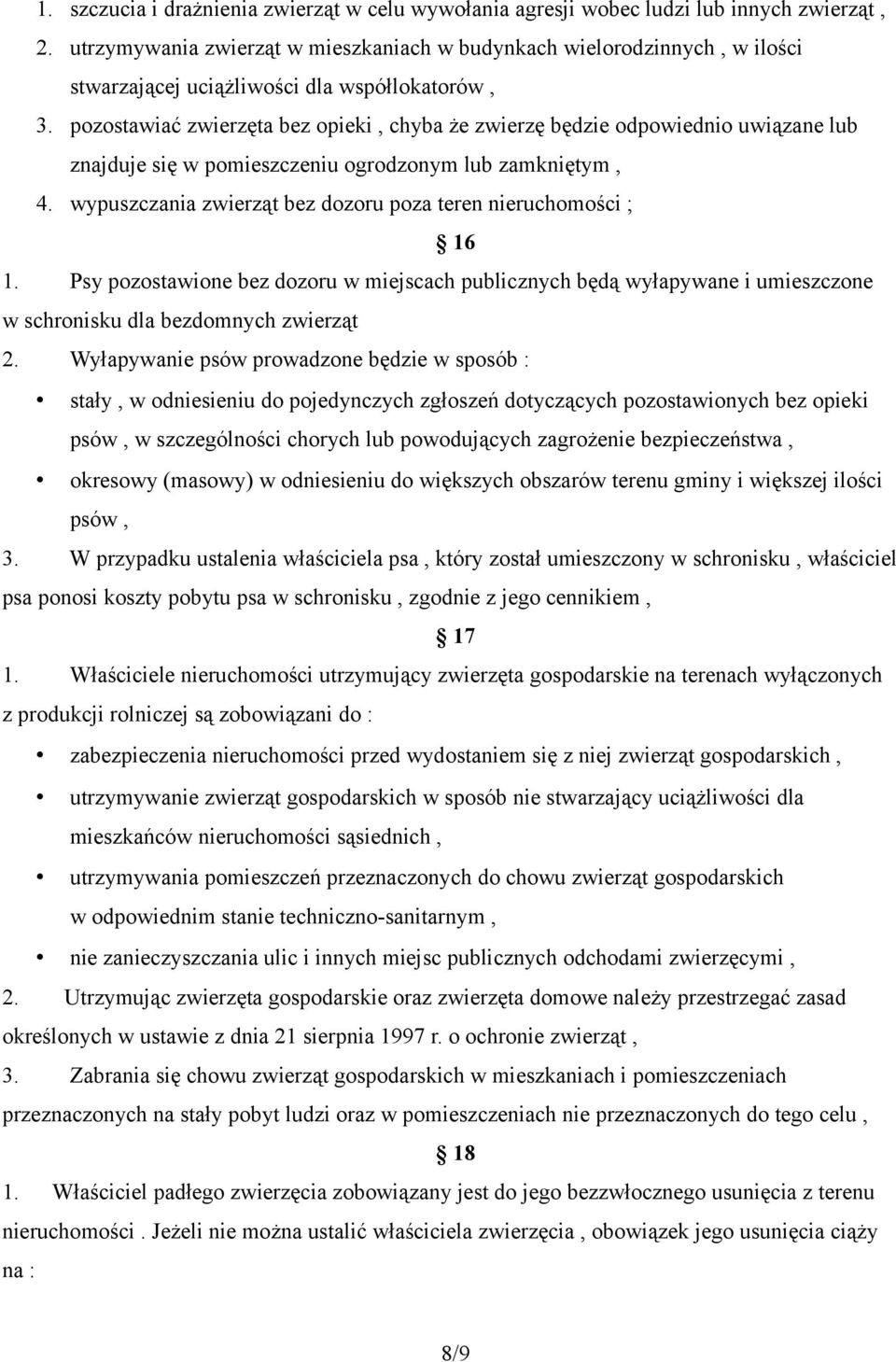 pozostawiać zwierzęta bez opieki, chyba że zwierzę będzie odpowiednio uwiązane lub znajduje się w pomieszczeniu ogrodzonym lub zamkniętym, 4.