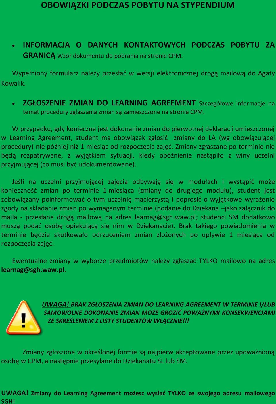 ZGŁOSZENIE ZMIAN DO LEARNING AGREEMENT Szczegółowe informacje na temat procedury zgłaszania zmian są zamieszczone na stronie CPM.