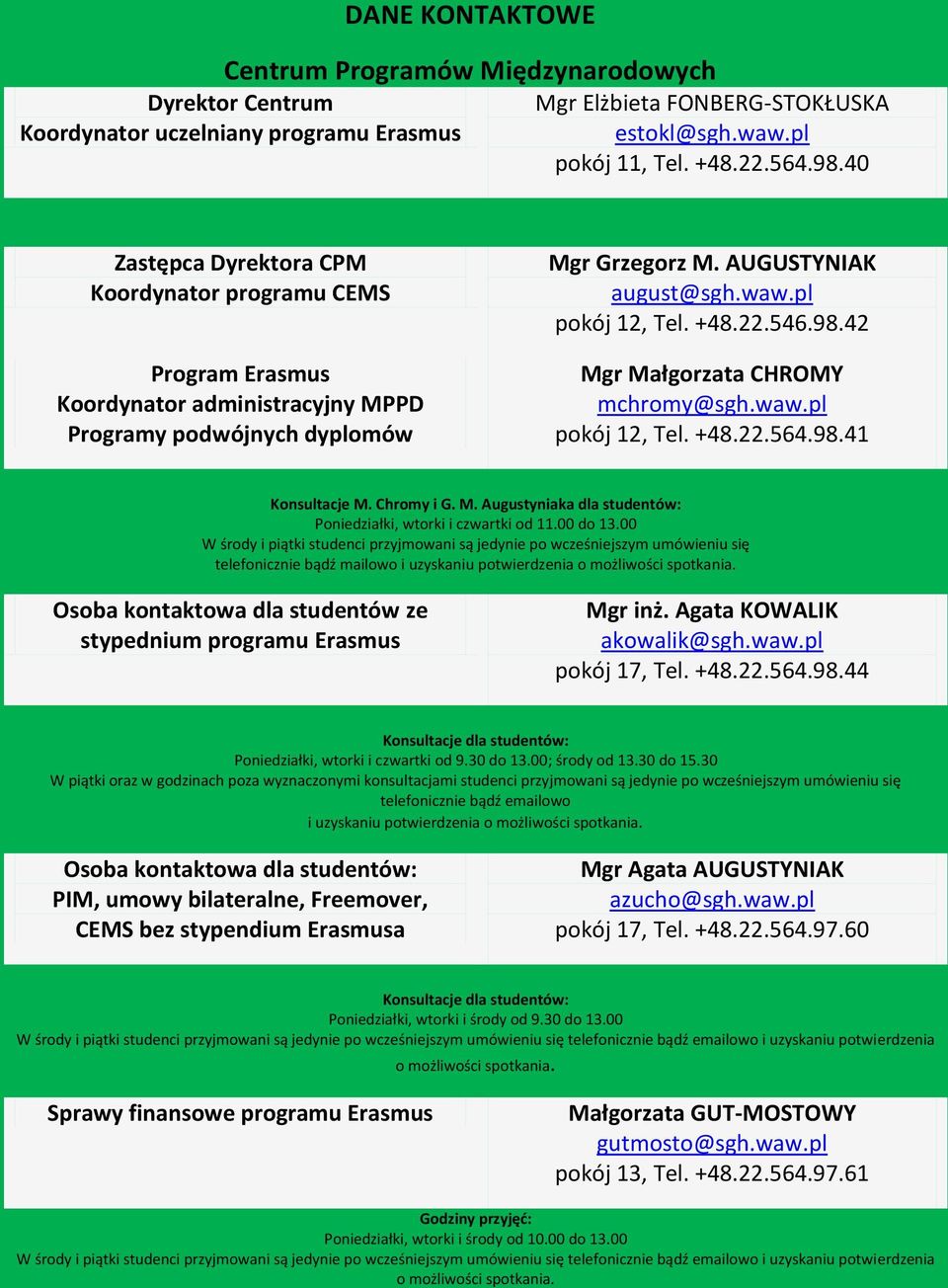 546.98.42 Mgr Małgorzata CHROMY mchromy@sgh.waw.pl pokój 12, Tel. +48.22.564.98.41 Konsultacje M. Chromy i G. M. Augustyniaka dla studentów: Poniedziałki, wtorki i czwartki od 11.00 do 13.