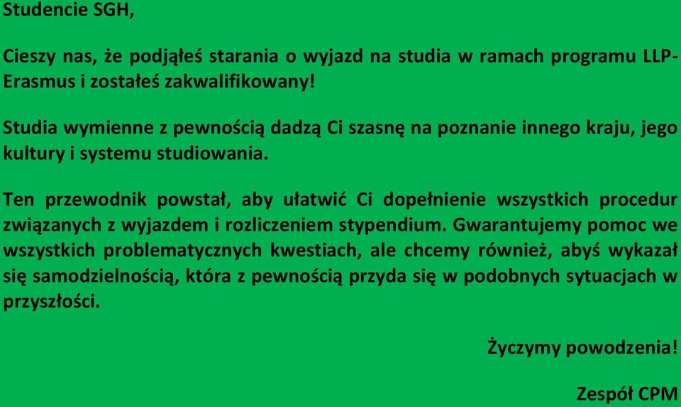 Ten przewodnik powstał, aby ułatwić Ci dopełnienie wszystkich procedur związanych z wyjazdem i rozliczeniem stypendium.