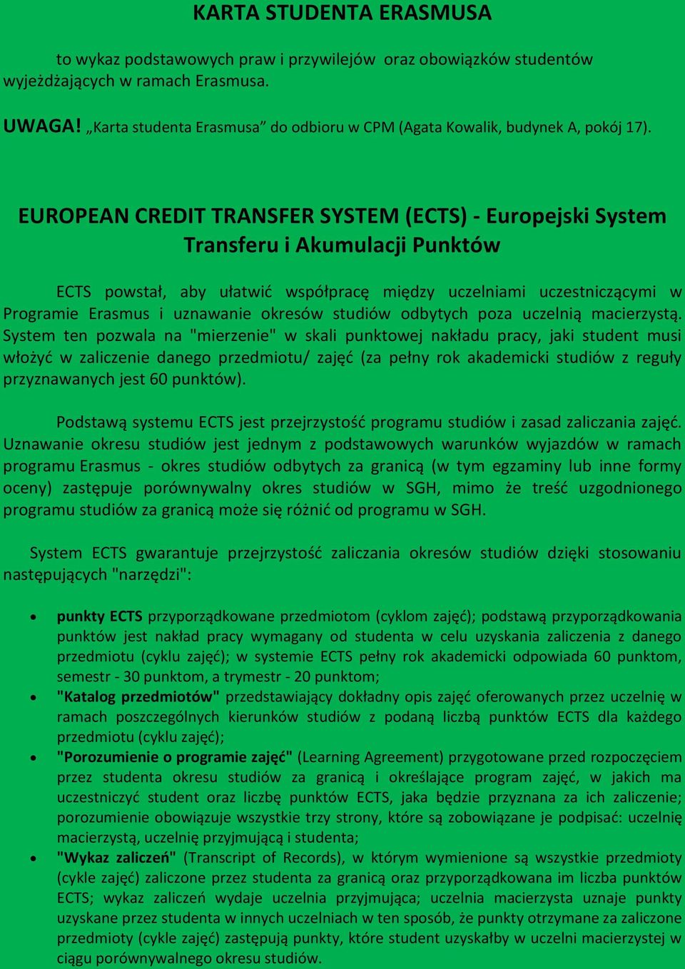 EUROPEAN CREDIT TRANSFER SYSTEM (ECTS) - Europejski System Transferu i Akumulacji Punktów ECTS powstał, aby ułatwić współpracę między uczelniami uczestniczącymi w Programie Erasmus i uznawanie