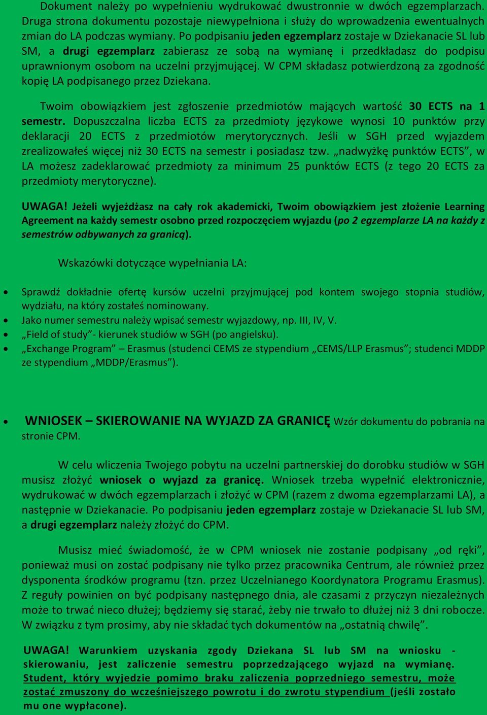 W CPM składasz potwierdzoną za zgodność kopię LA podpisanego przez Dziekana. Twoim obowiązkiem jest zgłoszenie przedmiotów mających wartość 30 ECTS na 1 semestr.