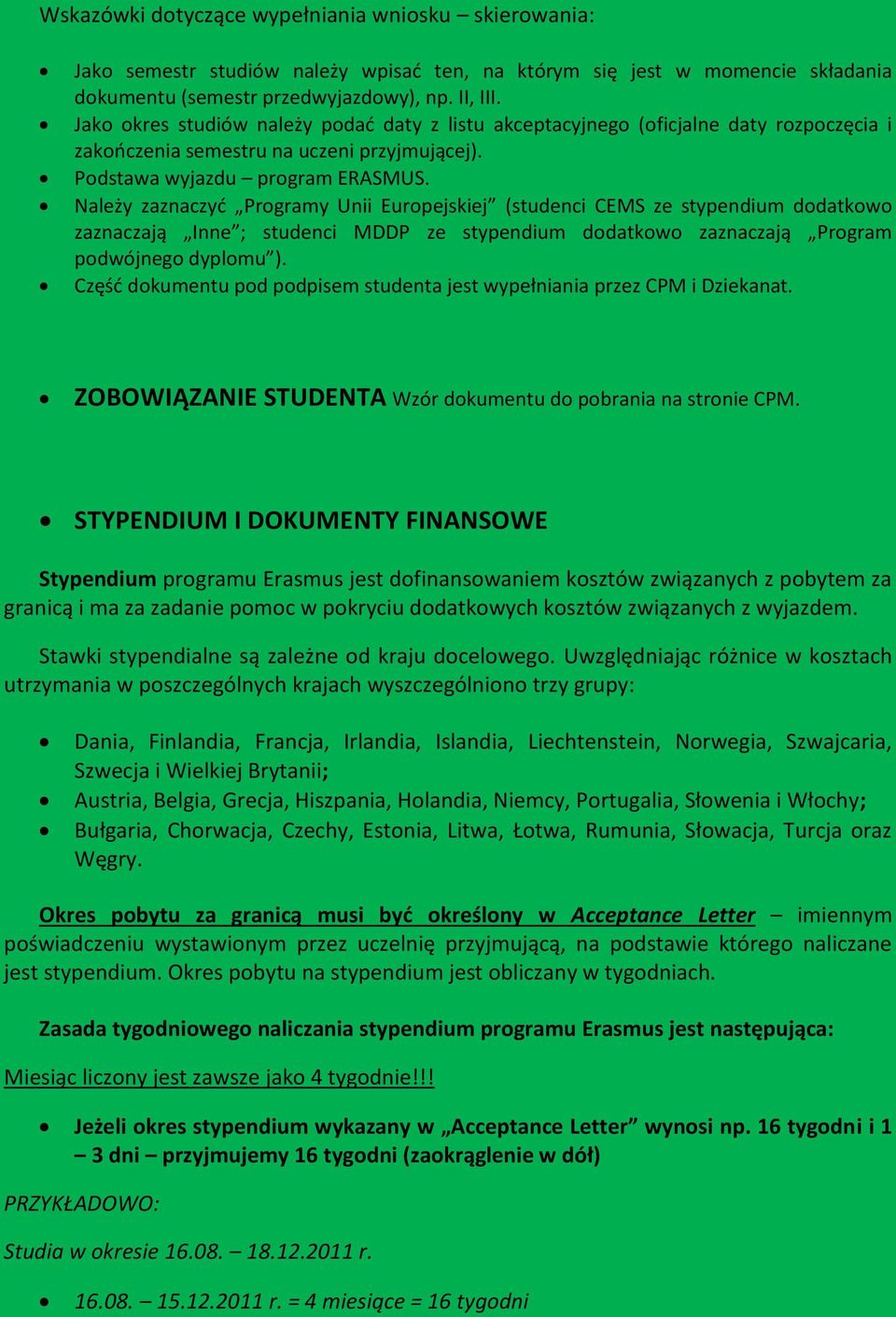 Należy zaznaczyć Programy Unii Europejskiej (studenci CEMS ze stypendium dodatkowo zaznaczają Inne ; studenci MDDP ze stypendium dodatkowo zaznaczają Program podwójnego dyplomu ).