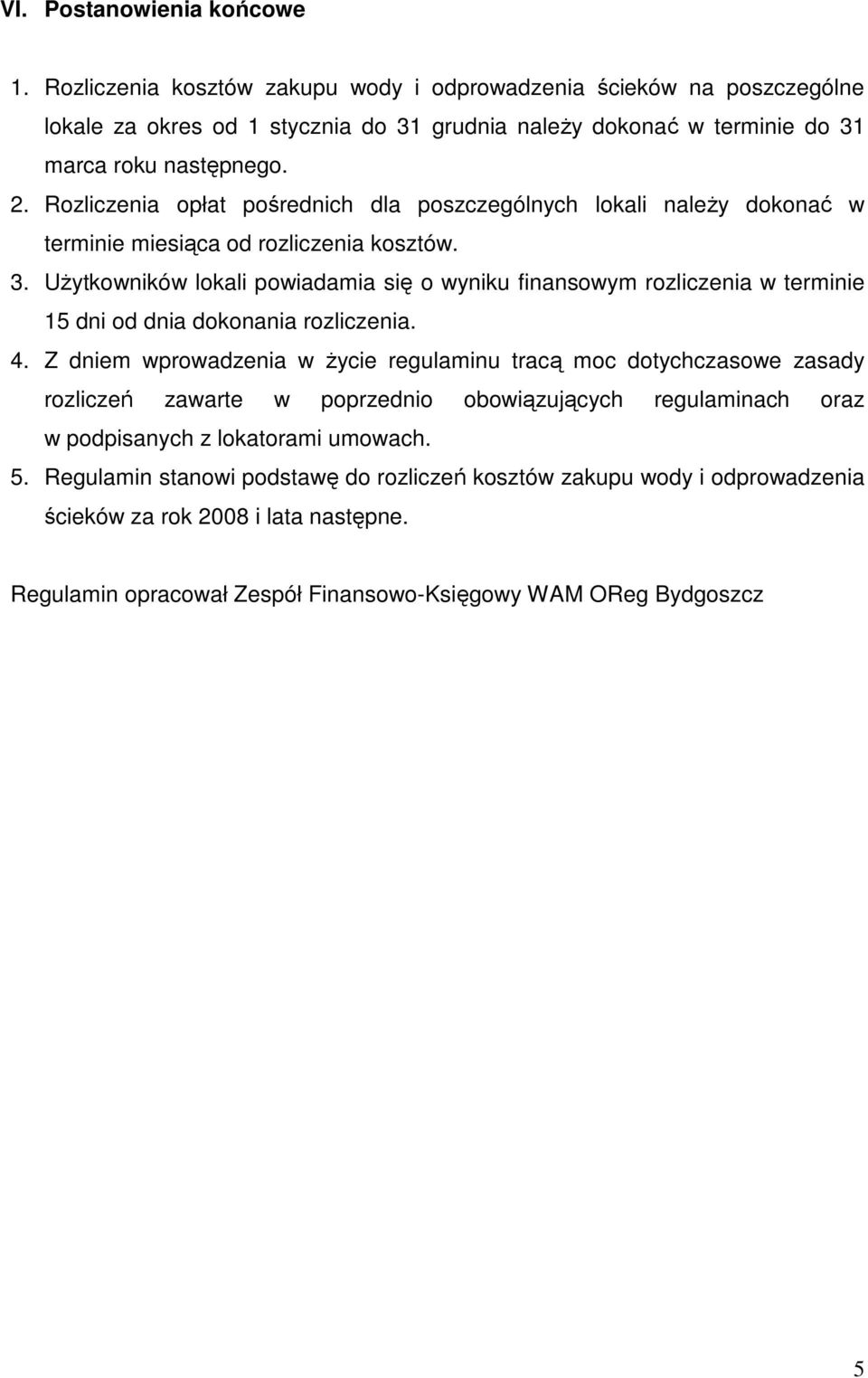Rozliczenia opłat pośrednich dla poszczególnych lokali naleŝy dokonać w terminie miesiąca od rozliczenia kosztów. 3.