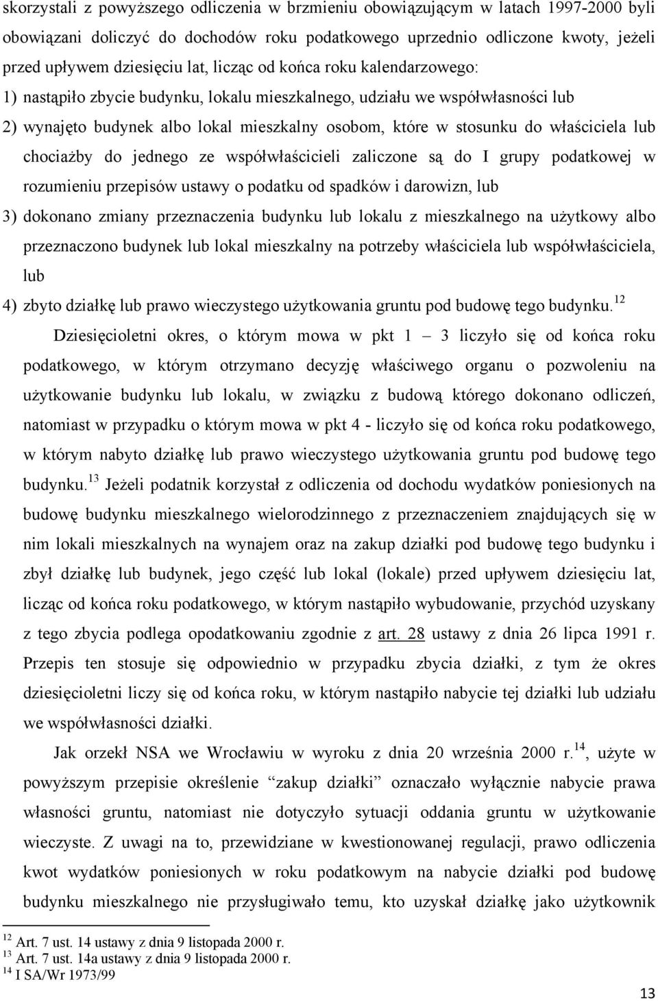 lub chociażby do jednego ze współwłaścicieli zaliczone są do I grupy podatkowej w rozumieniu przepisów ustawy o podatku od spadków i darowizn, lub 3) dokonano zmiany przeznaczenia budynku lub lokalu