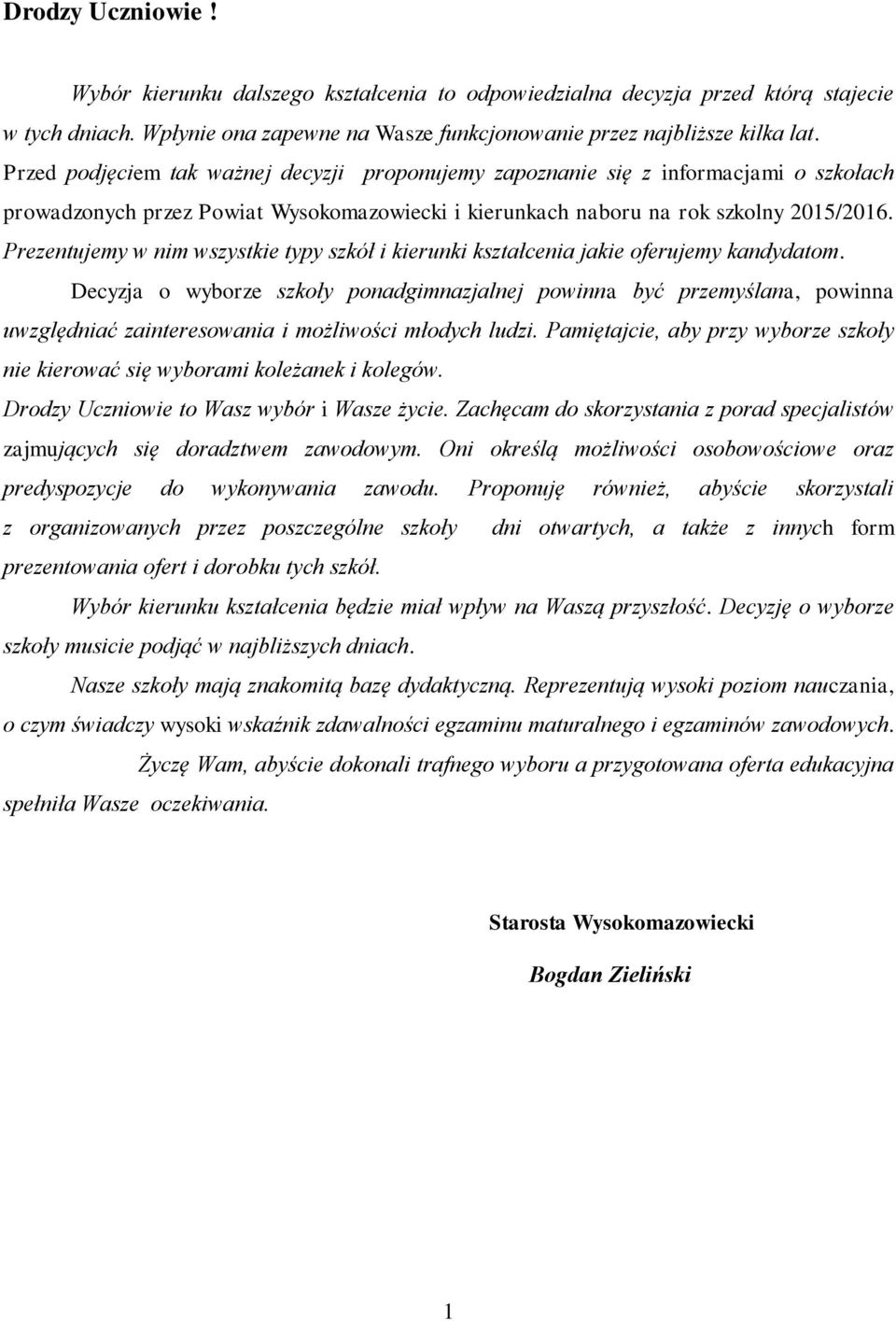 Prezentujemy w nim wszystkie typy szkół i kierunki kształcenia jakie oferujemy kandydatom.