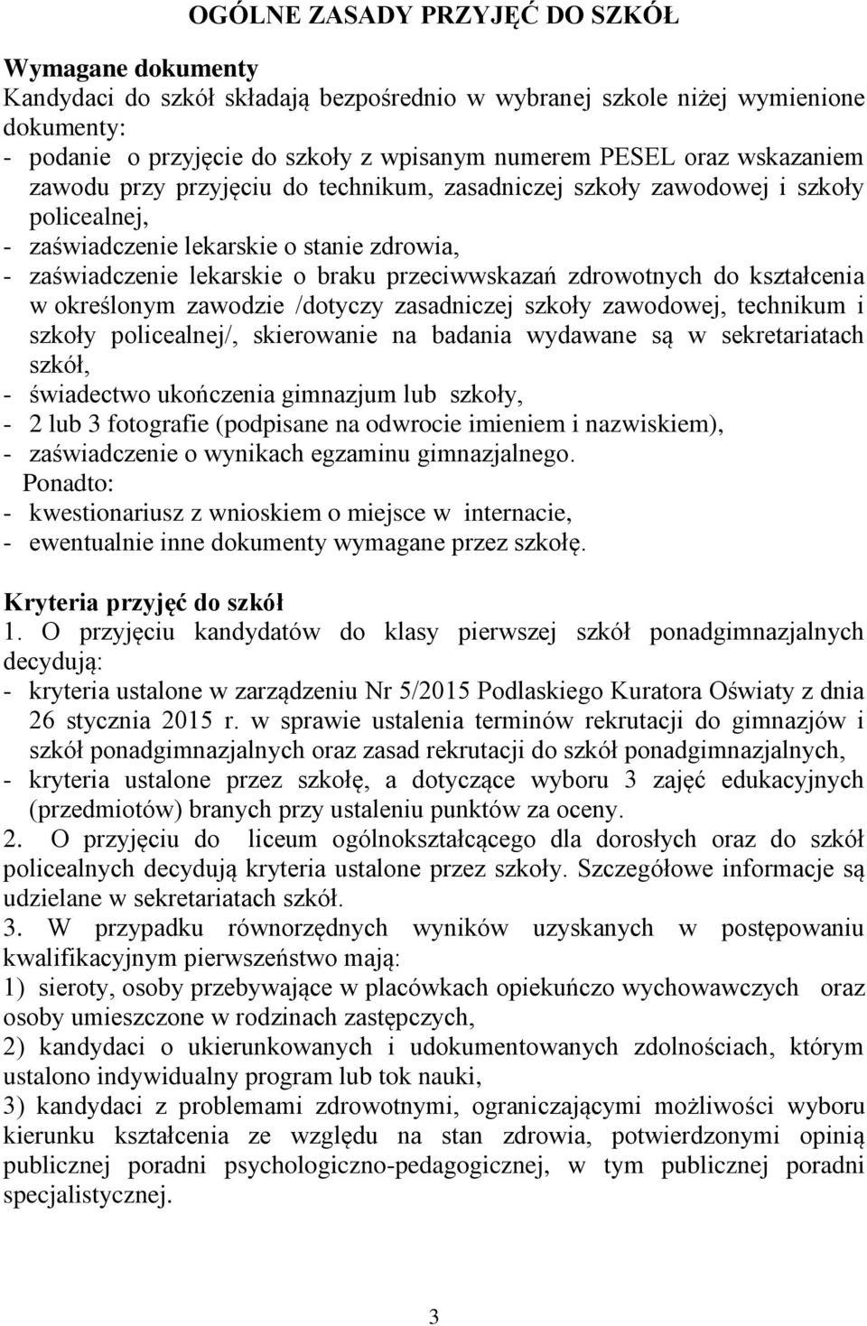 zdrowotnych do kształcenia w określonym zawodzie /dotyczy zasadniczej szkoły zawodowej, technikum i szkoły policealnej/, skierowanie na badania wydawane są w sekretariatach szkół, - świadectwo