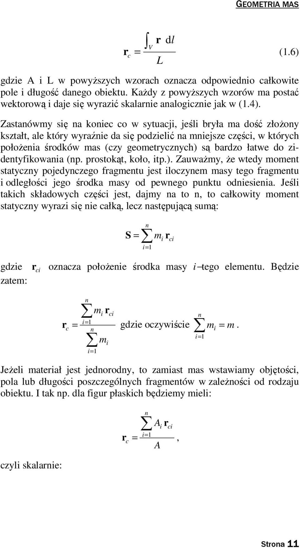 posoką, koło, ip.). ZauwaŜm, Ŝe we momen saczn pojenczego fagmenu jes ilocznem mas ego fagmenu i oległości jego śoka mas o pewnego punku oniesienia.