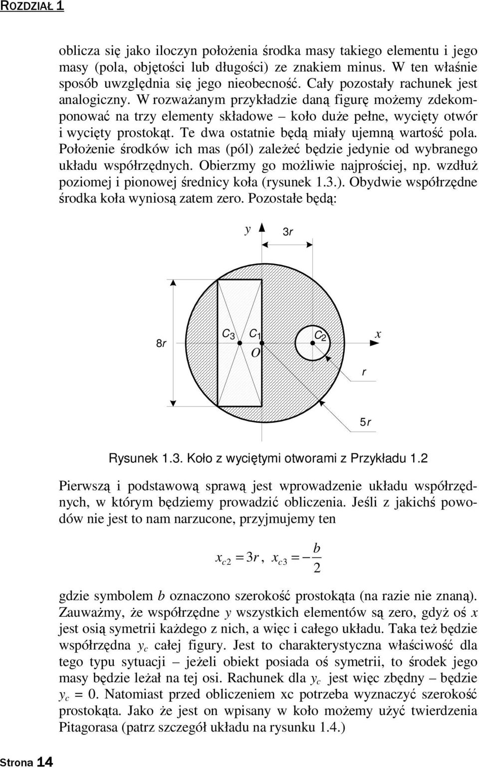 PołoŜenie śoków ich mas (pól) zaleŝeć bęzie jenie o wbanego ukłau współzęnch. biezm go moŝliwie najpościej, np. wzłuŝ poziomej i pionowej śenic koła (sunek.3.). bwie współzęne śoka koła wniosą zaem zeo.