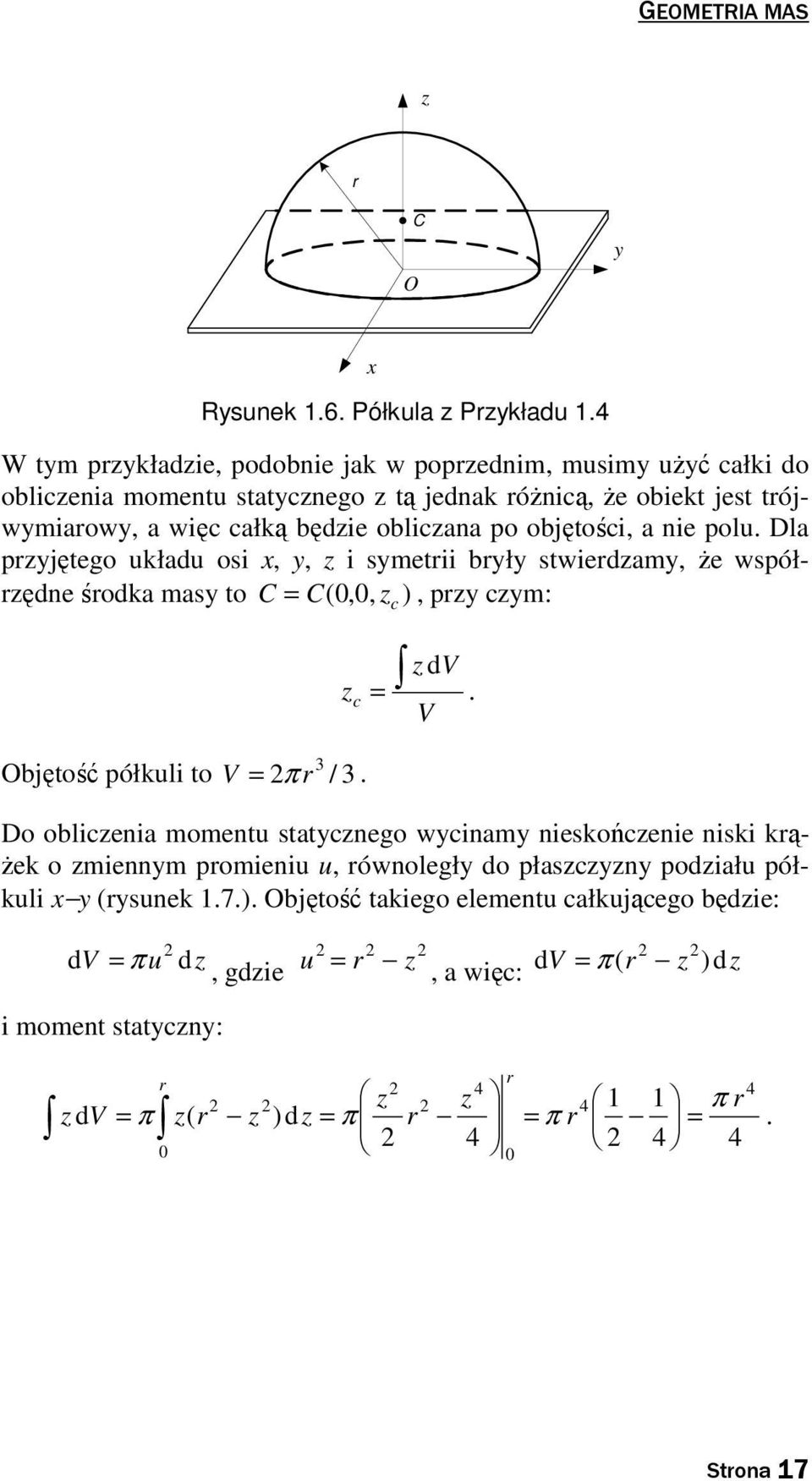 po objęości, a nie polu. Dla pzjęego ukłau osi,, z i smeii bł swiezam, Ŝe współzęne śoka mas o C C,, z ), pz czm: ( c z c 3 bjęość półkuli o V π / 3. z V.
