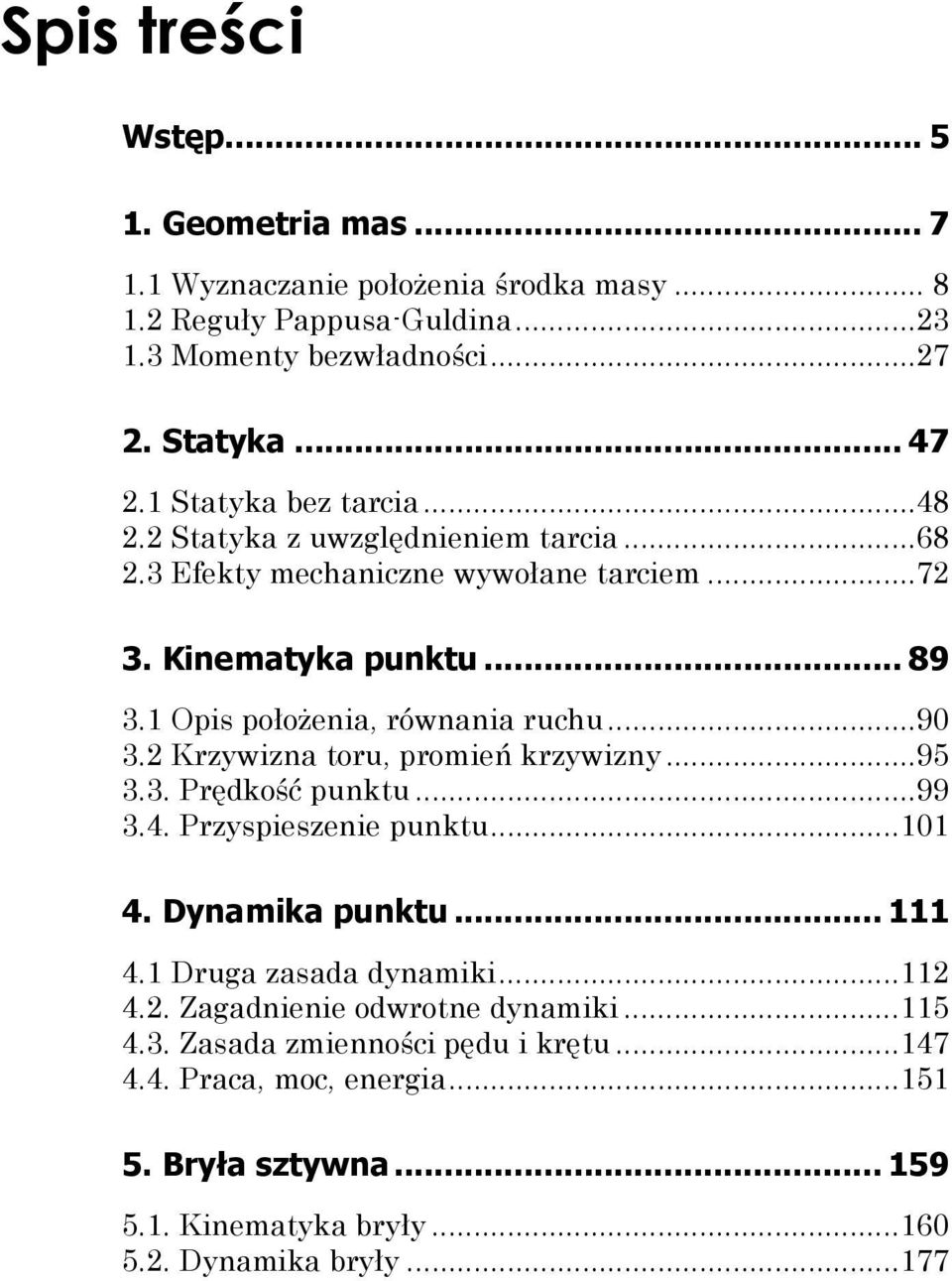 pis połoŝenia, ównania uchu...9 3. Kzwizna ou, pomień kzwizn...95 3.3. Pękość punku...99 3.4. Pzspieszenie punku... 4. Dnamika punku... 4. Duga zasaa namiki.