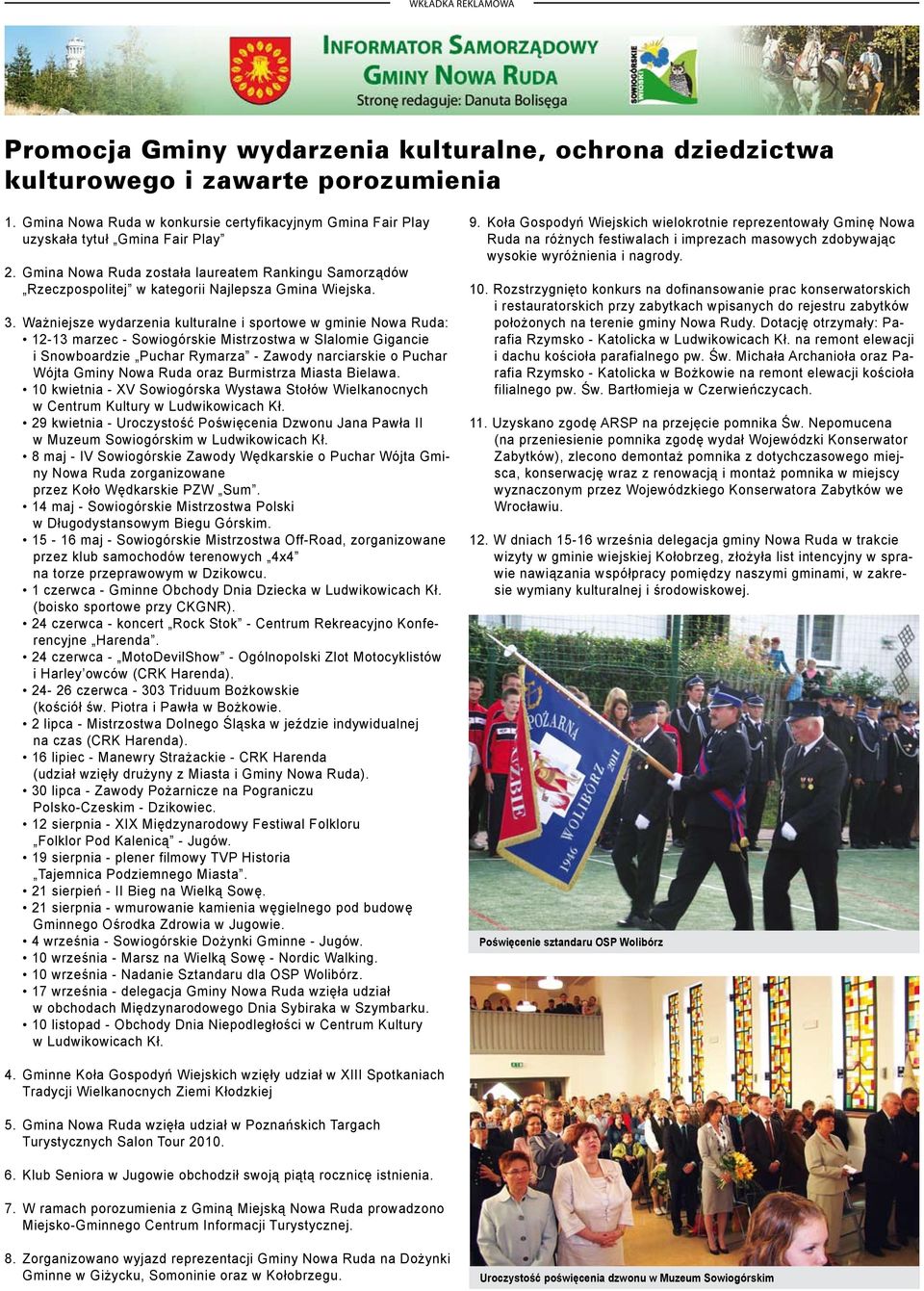 Ważniejsze wydarzenia kulturalne i sportowe w gminie Nowa Ruda: 12-13 marzec - Sowiogórskie Mistrzostwa w Slalomie Gigancie i Snowboardzie Puchar Rymarza - Zawody narciarskie o Puchar Wójta Gminy