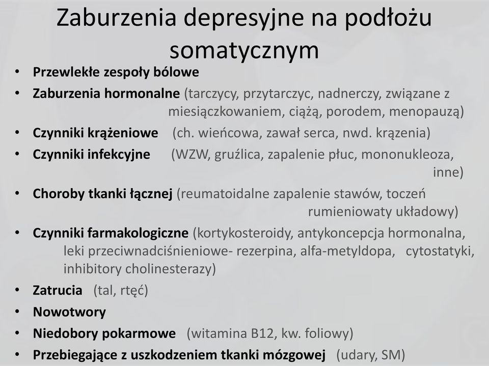 krązenia) Czynniki infekcyjne (WZW, gruźlica, zapalenie płuc, mononukleoza, inne) Choroby tkanki łącznej (reumatoidalne zapalenie stawów, toczeń rumieniowaty układowy)
