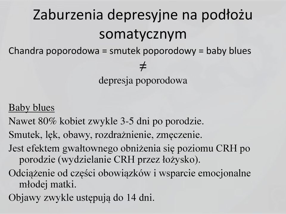 Smutek, lęk, obawy, rozdrażnienie, zmęczenie.