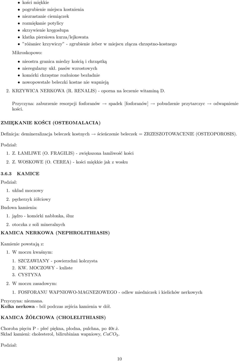 pasów wzrostowych komórki chrzęstne rozłożone bezładnie nowopowstałe beleczki kostne nie wapnieją 2. KRZYWICA NERKOWA (R. RENALIS) - oporna na leczenie witaminą D.